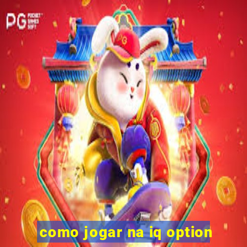 como jogar na iq option